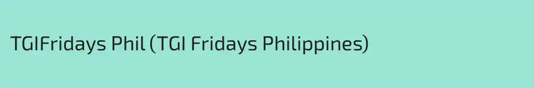 TGIFridays Phil (TGI Fridays Philippines)